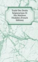 Traite Des Droits Seigneuriaux Et Des Matieres Feodales (French Edition)