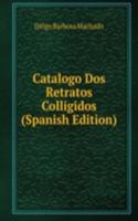 Catalogo Dos Retratos Colligidos (Spanish Edition)