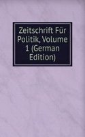 Zeitschrift Fur Politik, Volume 1 (German Edition)