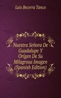 Nuestra Senora De Guadalupe Y Origen De Su Milagrosa Imagen (Spanish Edition)
