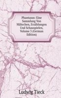 Phantasus: Eine Sammlung Von Mahrchen, Erzahlungen Und Schauspielen, Volume 3 (German Edition)