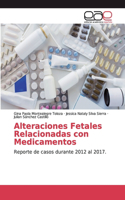Alteraciones Fetales Relacionadas con Medicamentos