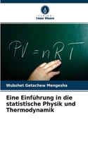 Eine Einführung in die statistische Physik und Thermodynamik