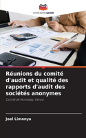 Réunions du comité d'audit et qualité des rapports d'audit des sociétés anonymes