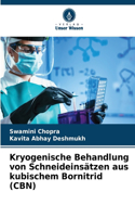 Kryogenische Behandlung von Schneideinsätzen aus kubischem Bornitrid (CBN)