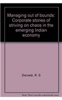 Managing Out of Bounds: Corporate Stories of Striving on Chaos in the Emerging Indian Economy