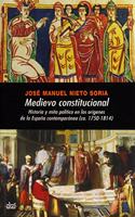 Medievo Constitucional: Historia y Mito Politico En Los Origenes de La Espana Contemporanea (CA. 1750-1814)