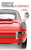 PORSCHE: Die legendaren Modelle. Bildband mit uber 160 Fotografien und Illustrationen: Die legendaren Modelle. Mit uber 160 Fotografien und Illustrationen