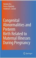 Congenital Abnormalities and Preterm Birth Related to Maternal Illnesses During Pregnancy