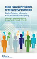 Human Resource Development for Nuclear Power Programmes: Meeting Challenges to Ensure the Future Nuclear Workforce Capability