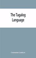 The Tagalog language: a comprehensive grammatical treatise adapted to self-instruction and particularly designed for use of those engaged in government service, or in bus