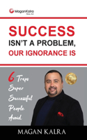 Success Isn't a Problem, Our Ignorance Is