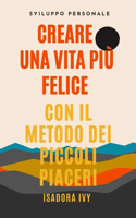 Creare una vita più felice con il metodo dei piccoli piaceri