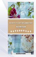 Secrets to Anti-Inflammatory Nutrition