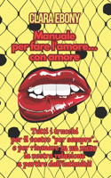 Manuale per fare l'amore... con amore: Tutti i trucchi per il vostro "per sempre" e per risanare in un mese la vostra relazione... a partire dall'intimità!