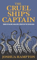 The Cruel Ship's Captain: Songs of Sailors, Whalers & Pirates of the Seven Seas(An Anthology of Classic Ballads, War Songs & Shanties)