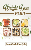 Weight Loss Plan: Low Carb Pinciple: Easy Cooking Guide