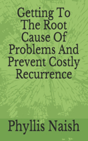 Getting To The Root Cause Of Problems And Prevent Costly Recurrence