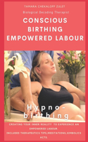 Conscious Birthing, Empowered Labour: Creating your inner reality to experience an empowered labour.