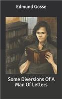 Some Diversions Of A Man Of Letters