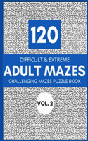 120 Difficult & Extreme Adult Mazes Vol. 2: Challenging Mazes Puzzle Book