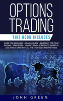 Options Trading: 5 IN 1 Guide for beginners + crash course + blueprint for your income + strategies + mindset. From scratch to expert in less than 7 days with all th