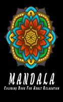 Mandala Coloring Book For Adult Relaxation: Unique Mandala Coloring Book for Adults Stress Relieving Designs for Meditation And Happiness