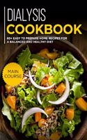 Dialysis Cookbook: MAIN COURSE - 60+ Easy to prepare at home recipes for a balanced and healthy diet