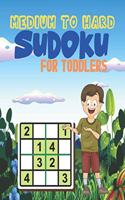 MEDIUM TO HARD Sudoku FOR TODDLERS: Logical Thinking Brain Game Sudoku Puzzles For Kids