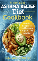 Plant-Based Asthma Relief Diet Cookbook: Healthy Recipes to Heal Frequent Cough & Lung Infection
