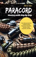 Paracord Mastery with Step by Step: The Ultimate Book for Crafting Unique Keychains, Bracelets, Bucklers, Belts, Lanyards, and More