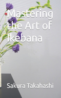 Mastering the Art of Ikebana