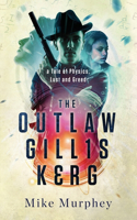 Outlaw Gillis Kerg ... Physics, Lust and Greed Series