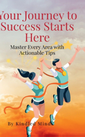 Your Journey to Success Starts Here: Master Every Area with Actionable Tips