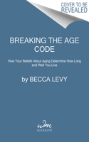Breaking the Age Code: How Your Beliefs about Aging Determine How Long and Well You Live