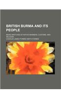 British Burma and Its People; Being Sketches of Native Manners, Customs, and Religion