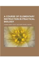 A Course of Elementary Instruction in Practical Biology: (English)