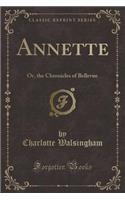 Annette: Or, the Chronicles of Bellevue (Classic Reprint)