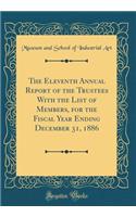 The Eleventh Annual Report of the Trustees with the List of Members, for the Fiscal Year Ending December 31, 1886 (Classic Reprint)