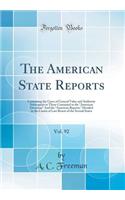 The American State Reports, Vol. 92: Containing the Cases of General Value and Authority Subsequent to Those Contained in the ?American Decisions