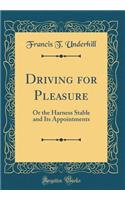 Driving for Pleasure: Or the Harness Stable and Its Appointments (Classic Reprint)