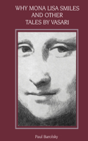 Why the Mona Lisa Smiles and Other Tales by Vasari