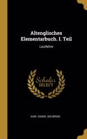 Altenglisches Elementarbuch. I. Teil