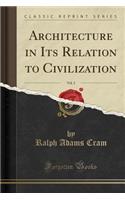Architecture in Its Relation to Civilization, Vol. 2 (Classic Reprint)