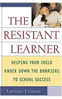 The Resistant Learner: Helping Your Child Knock Down the Barriers to School Success