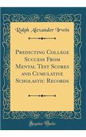 Predicting College Success from Mental Test Scores and Cumulative Scholastic Records (Classic Reprint)