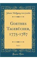 Goethes TagebÃ¼cher, 1775-1787, Vol. 1 (Classic Reprint)