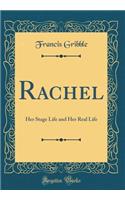 Rachel: Her Stage Life and Her Real Life (Classic Reprint)