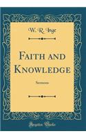 Faith and Knowledge: Sermons (Classic Reprint)
