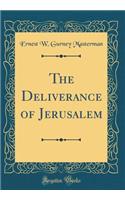 The Deliverance of Jerusalem (Classic Reprint)